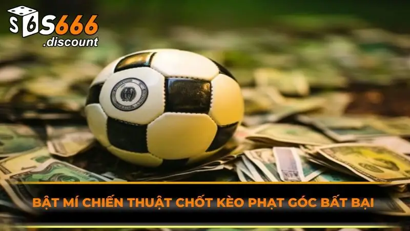 Bật mí chiến thuật chốt kèo phạt góc bất bại 