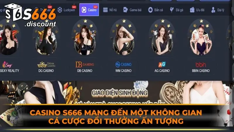 Casino S666 mang đến một không gian cá cược đổi thưởng ấn tượng 