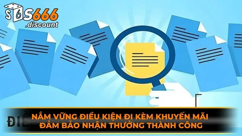 Nắm vững điều kiện đi kèm khuyến mãi đảm bảo nhận thưởng thành công