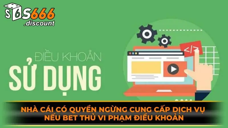 Nhà cái có quyền ngừng cung cấp dịch vụ nếu bet thủ vi phạm điều khoản