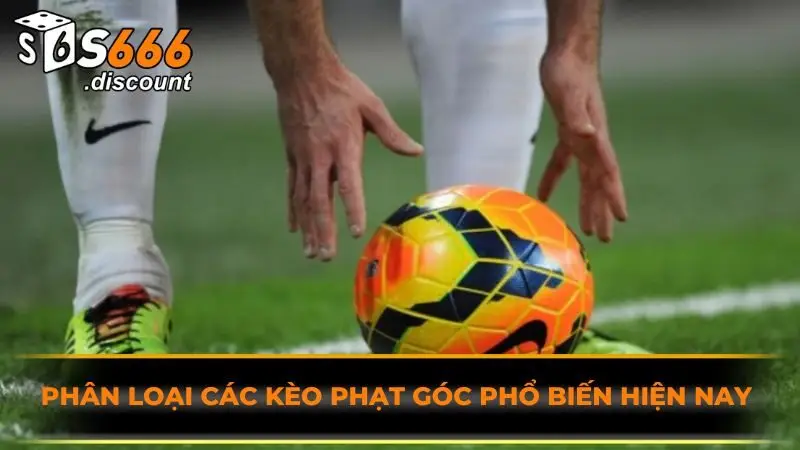 Phân loại các kèo phạt góc phổ biến hiện nay 