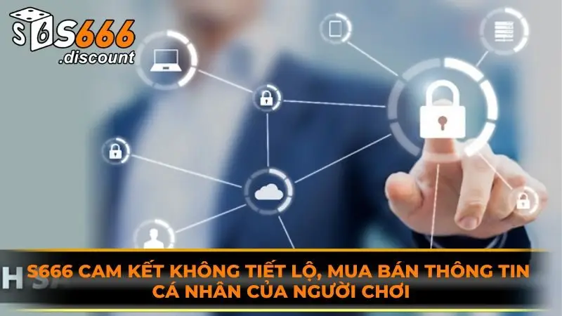 S666 cam kết không tiết lộ, mua bán thông tin cá nhân của người chơi