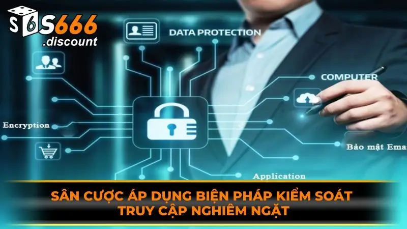 Sân cược áp dụng biện pháp kiểm soát truy cập nghiêm ngặt