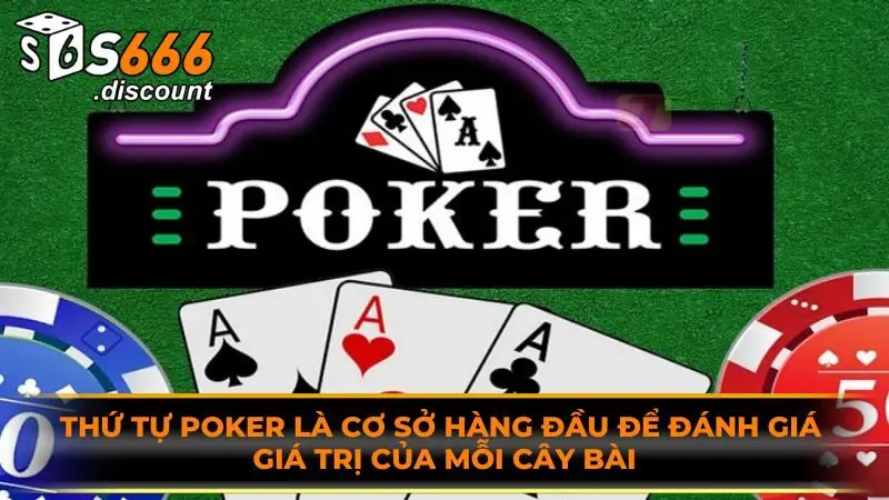 Thứ tự poker là cơ sở hàng đầu để đánh giá giá trị của mỗi cây bài